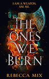 The Ones We Burn